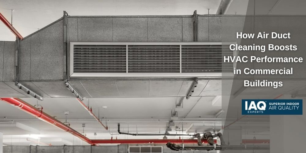 How Air Duct Cleaning Boosts HVAC Performance in Commercial Buildings